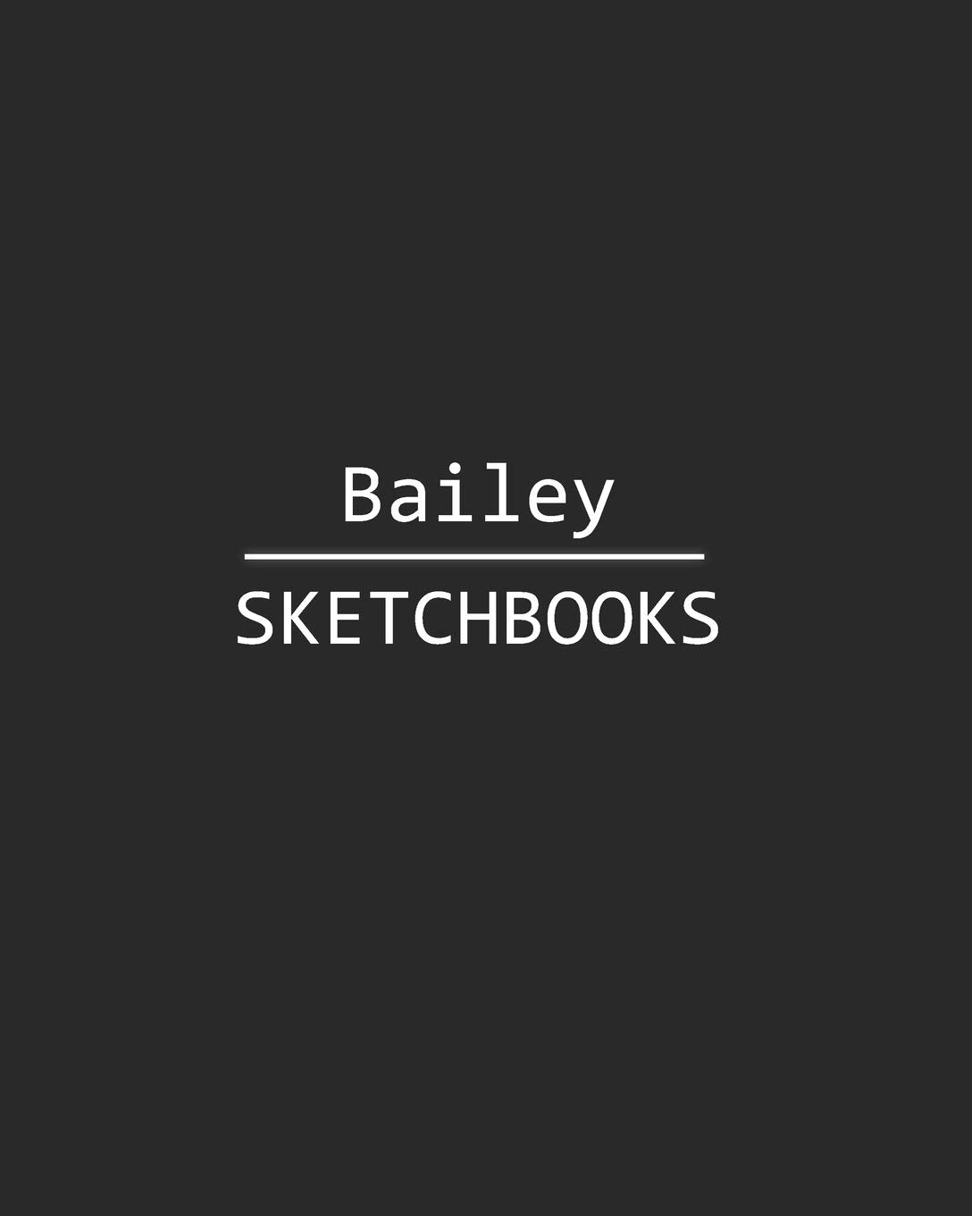 Bailey Sketchbook: 140 Blank Sheet 8x10 inches for Write, Painting, Render, Drawing, Art, Sketching and Initial name on Matte Black Color Cover , Bailey Sketchbook Social Sciences