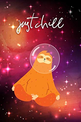 Just Chill: Funny Yoga Mediation Space Sloth Notebook for Girls Lifestyle