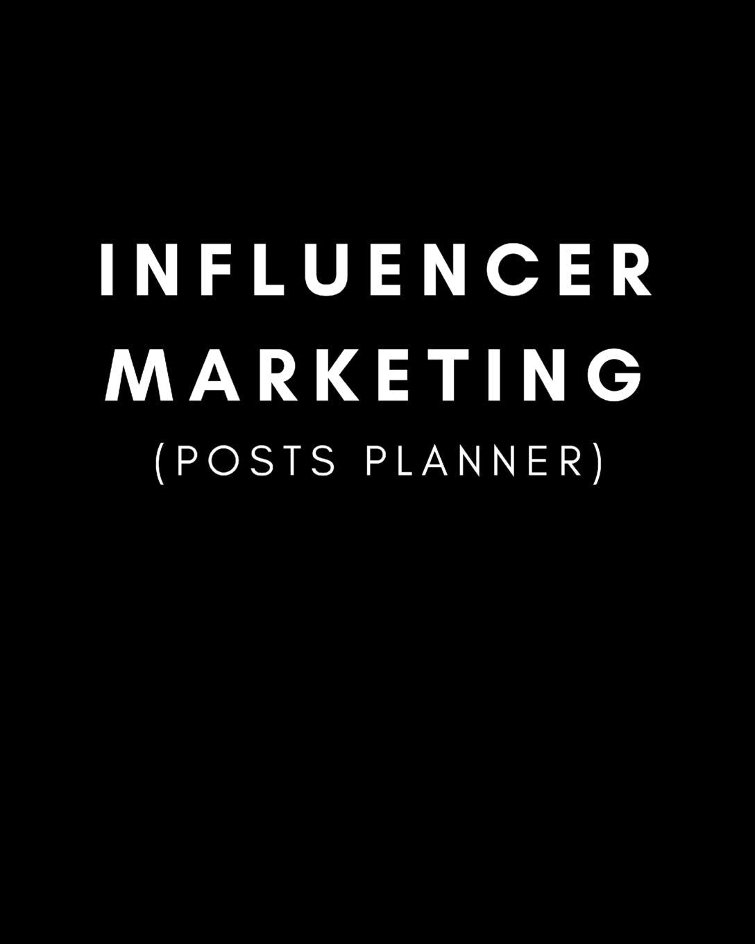 Influencer Marketing (Posts Planner): Plan Your Social Media Content, Collaborations and Sponsorship Deals Business, Finance & Career