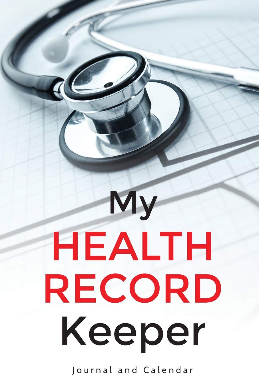 My Health Record Keeper: Blank Lined Journal With Calendar For Your Fitness File Health, Nutrition & Fitness