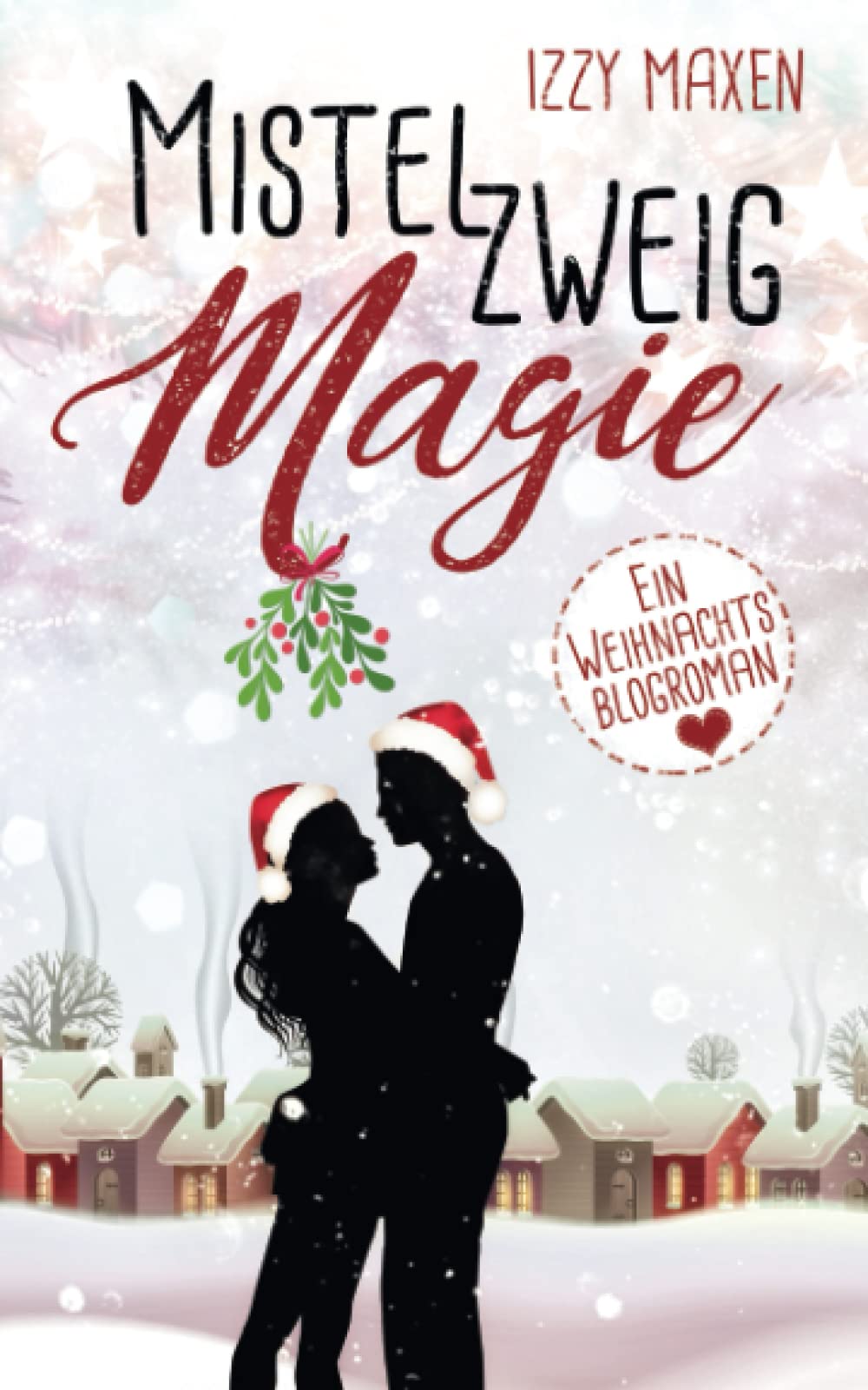 Mistelzweigmagie: Ein Weihnachtsblogroman Contemporary Romance
