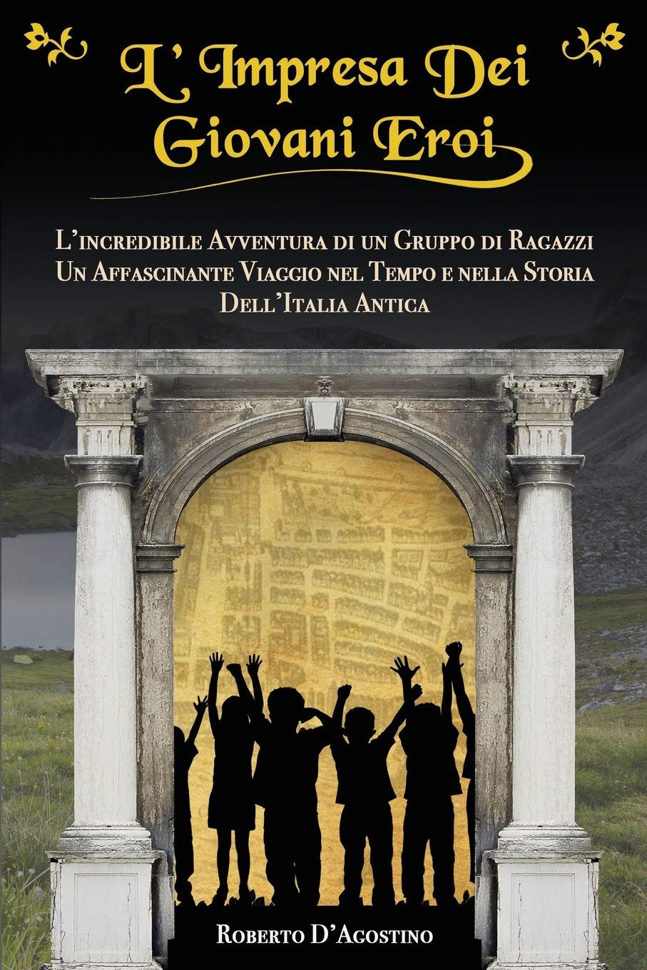 L’Impresa Dei Giovani Eroi: L’Incredibile Avventura di un Gruppo di Ragazzi, Un Affascinante Viaggio nel Tempo e nella Storia dell’Italia Antica Novels & Short Stories