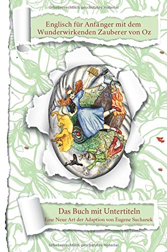Englisch für Anfänger mit dem Wunderwirkenden Zauberer von Oz: Das Buch mit Untertiteln - Zweisprachiges Buch Englisch Deutsch - Zweisprachige Lektüre - Bilinguales Buch Fairy Tales & Legends