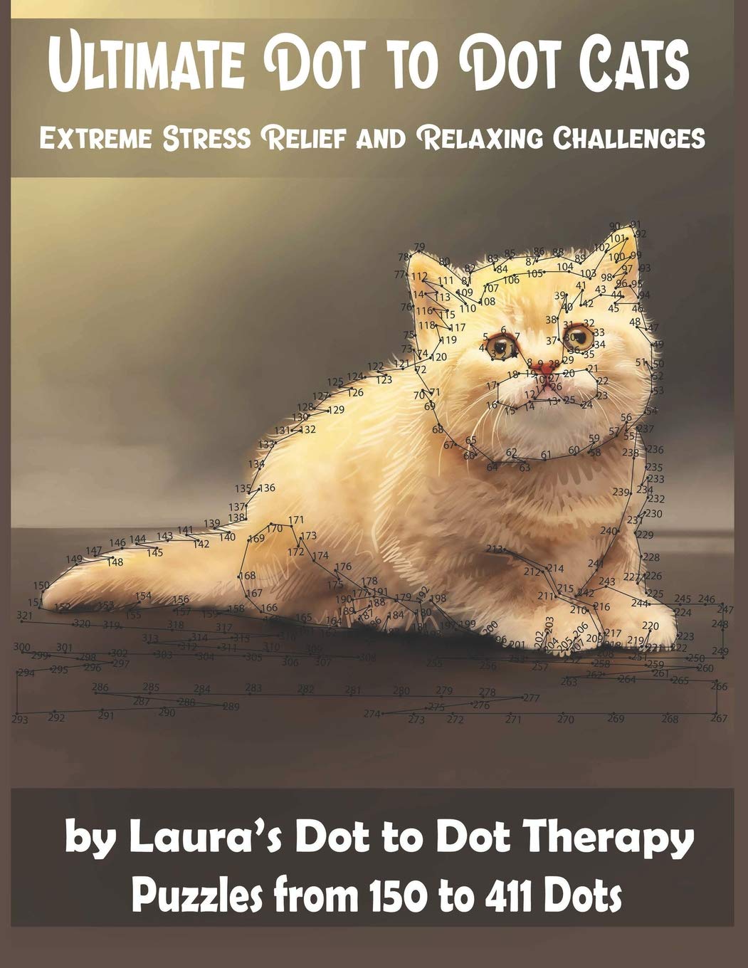 Ultimate Dot to Dot Cats Extreme Stress Relief and Relaxing Challenges Puzzles from 150 to 411 Dots: Easy to Read Connect the Dots for Adults (Dot to Dot Books For Adults, Band 28) Learning & Reference