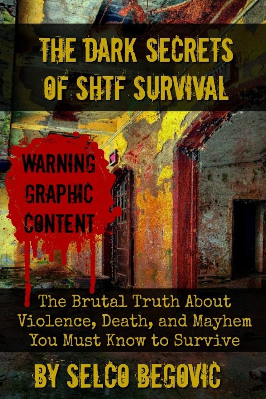 The Dark Secrets of SHTF Survival: The Brutal Truth About Violence, Death, & Mayhem You Must Know to Survive Social Sciences