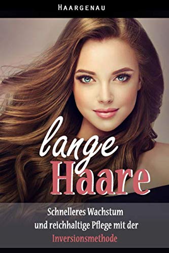 lange Haare: Schnelleres Wachstum und reichhaltige Pflege mit der Inversionsmethode book