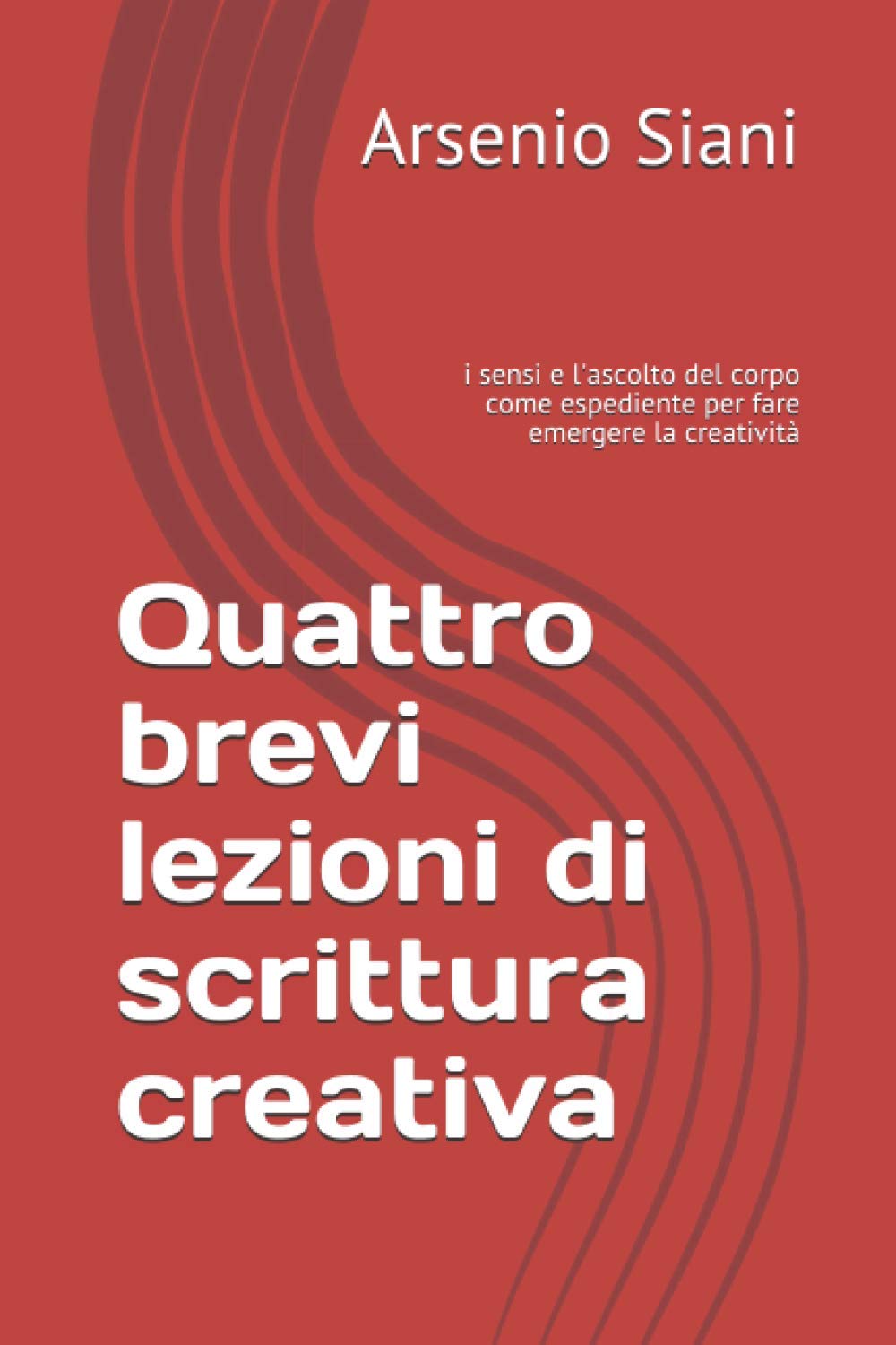 Quattro brevi lezioni di scrittura creativa: i sensi e l'ascolto del corpo come espediente per fare emergere la creatività book