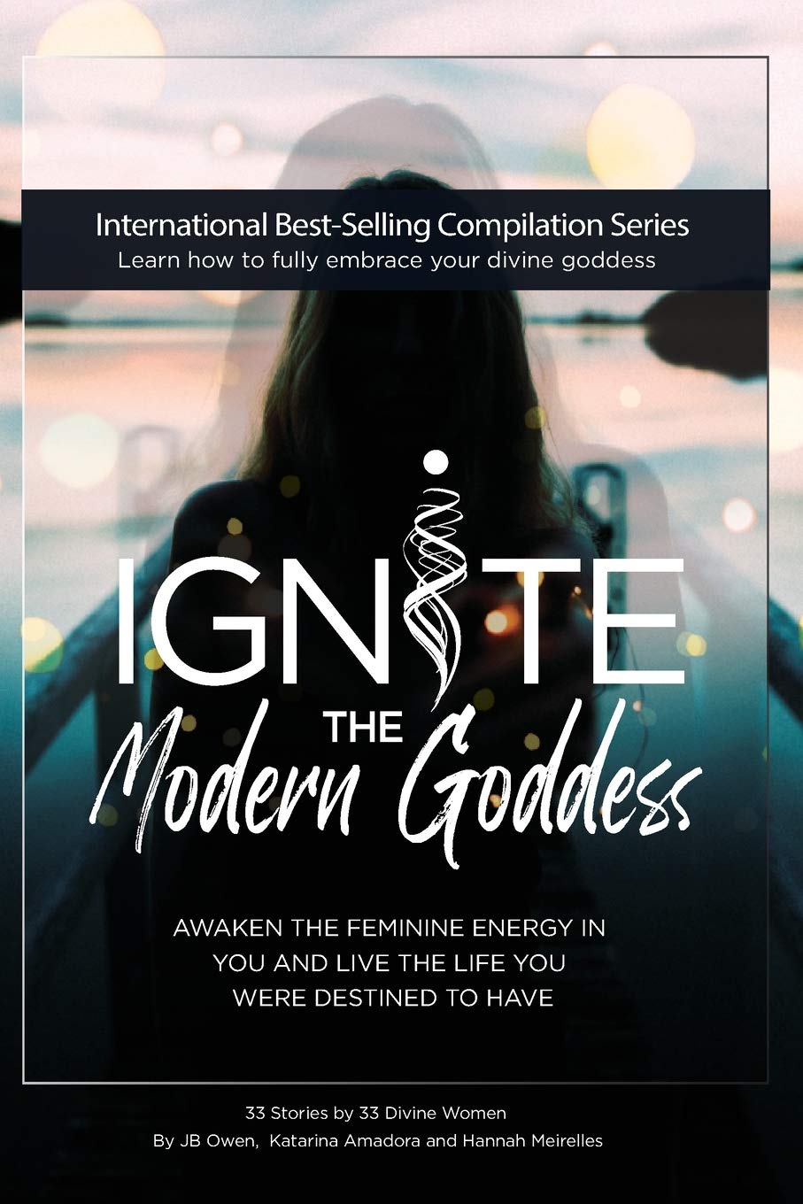 Ignite The Modern Goddess: Awaken the Feminine Energy In You and Live the Life You Were Destined to Have Social Sciences