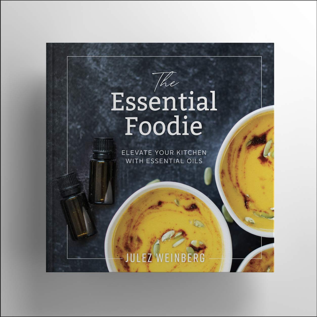 The Essential Foodie Book - Elevate Your Kitchen with Essential Oils Books