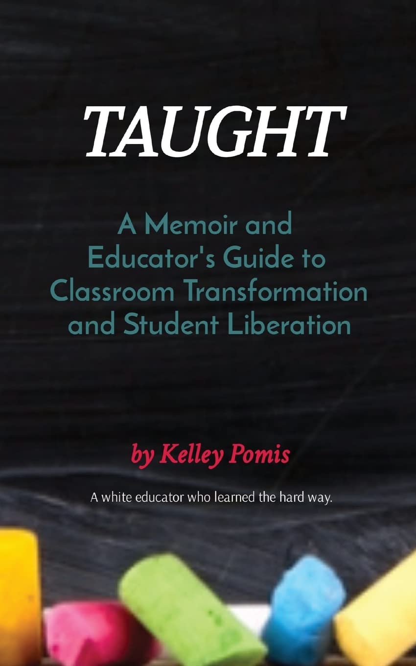 TAUGHT: A Memoir and Educator's Guide to Classroom Transformation and Student Liberation Books