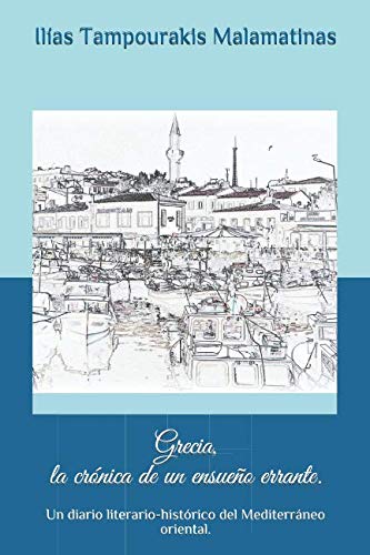 Grecia, la crónica de un ensueño errante.: Un diario literario-histórico del Mediterráneo oriental. International