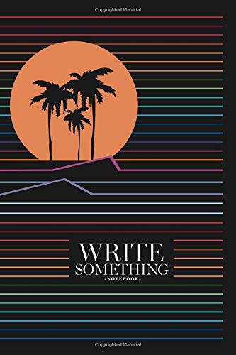 Write Something Notebook: Size 6x10 / All you can write on notebook such as daily note, work calendar, activities, journal text, article idea, sketch, memorial travel and others. Learning & Reference