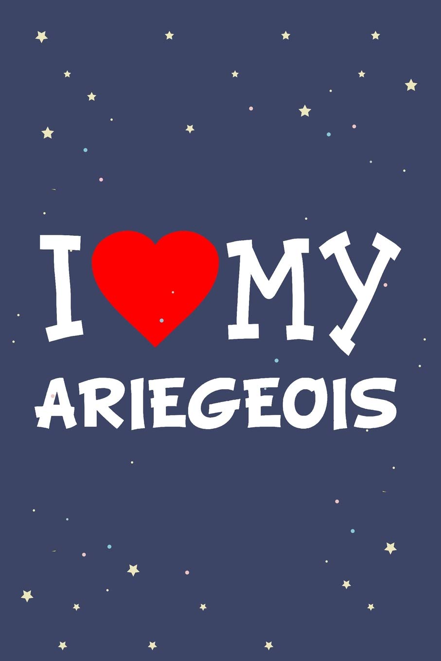 I Love My Ariegeois Dog Breed Journal Notebook: Blank Lined Ruled For Writing 6x9 110 Pages Essays & Short Stories