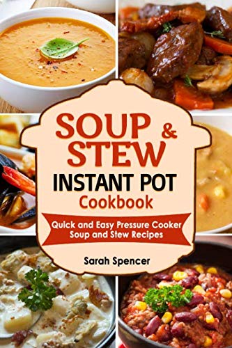 Soups and Stews Instant Pot Cookbook: Quick and Easy Pressure Cooker Favorite Soup and Stew Recipes Health, Nutrition & Fitness
