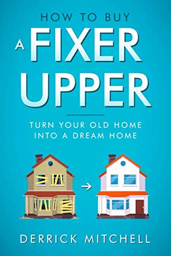 How To Buy A Fixer Upper: Turn Your Old Home Into A Dream Home Hobbies & Crafts