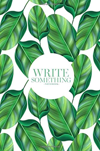 Write Something Notebook: Size 6x10 / All you can write on notebook such as daily note, work calendar, activities, journal text, article idea, sketch, memorial travel and others. Learning & Reference