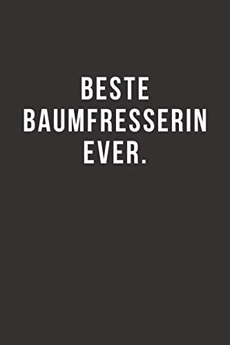 Beste Baumfresserin Ever - Notizbuch • Journal • Tagebuch: Lustiges Geschenk für gute Freunde, Bekannte und liebe Menschen I 120 seitiges Ideenbuch im A5+ Format, liniert mit Softcover Lifestyle