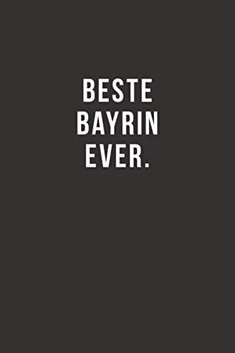Beste Bayrin Ever - Notizbuch • Journal • Tagebuch: Lustiges Geschenk für gute Freunde, Bekannte und liebe Menschen I 120 seitiges Ideenbuch im A5+ Format, liniert mit Softcover Business, Finance & Career