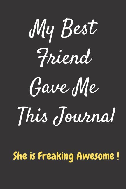 My Best Friend Gave Me This Journal She is Freaking Awesome: Blank Lined Perfect Journal, Notebook, Friend Gift, Notes (110 Pages, Blank, 6 x 9) Business, Finance & Career