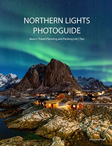 NORTHERN LIGHTS PHOTOGUIDE: Basics | Travel Planning and Packing List | Tips Anna Nature & Animals