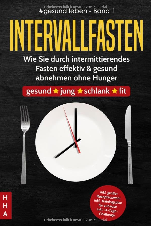 Intervallfasten Wie Sie durch intermittierendes Fasten effektiv & gesund abnehmen ohne Hunger: gesund*jung*schlank*fit inkl.großer Rezeptauswahl ... 14-Tage-Challenge (#gesund leben, Band 1) Home & Household