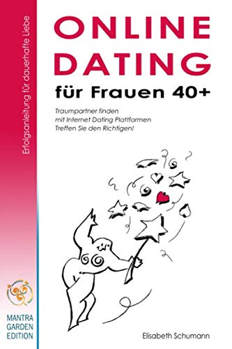 Online Dating für Frauen 40+. Erfolgsanleitung für dauerhafte Liebe. Traumpartner finden mit Internet Dating Plattformen. Treffen Sie den Richtigen! Books