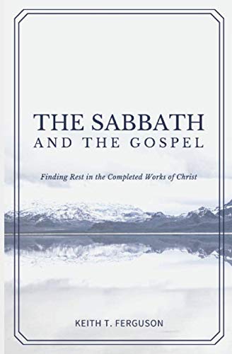 The Sabbath and The Gospel: Finding Rest in the Completed Works of Christ Religion & Esotericism