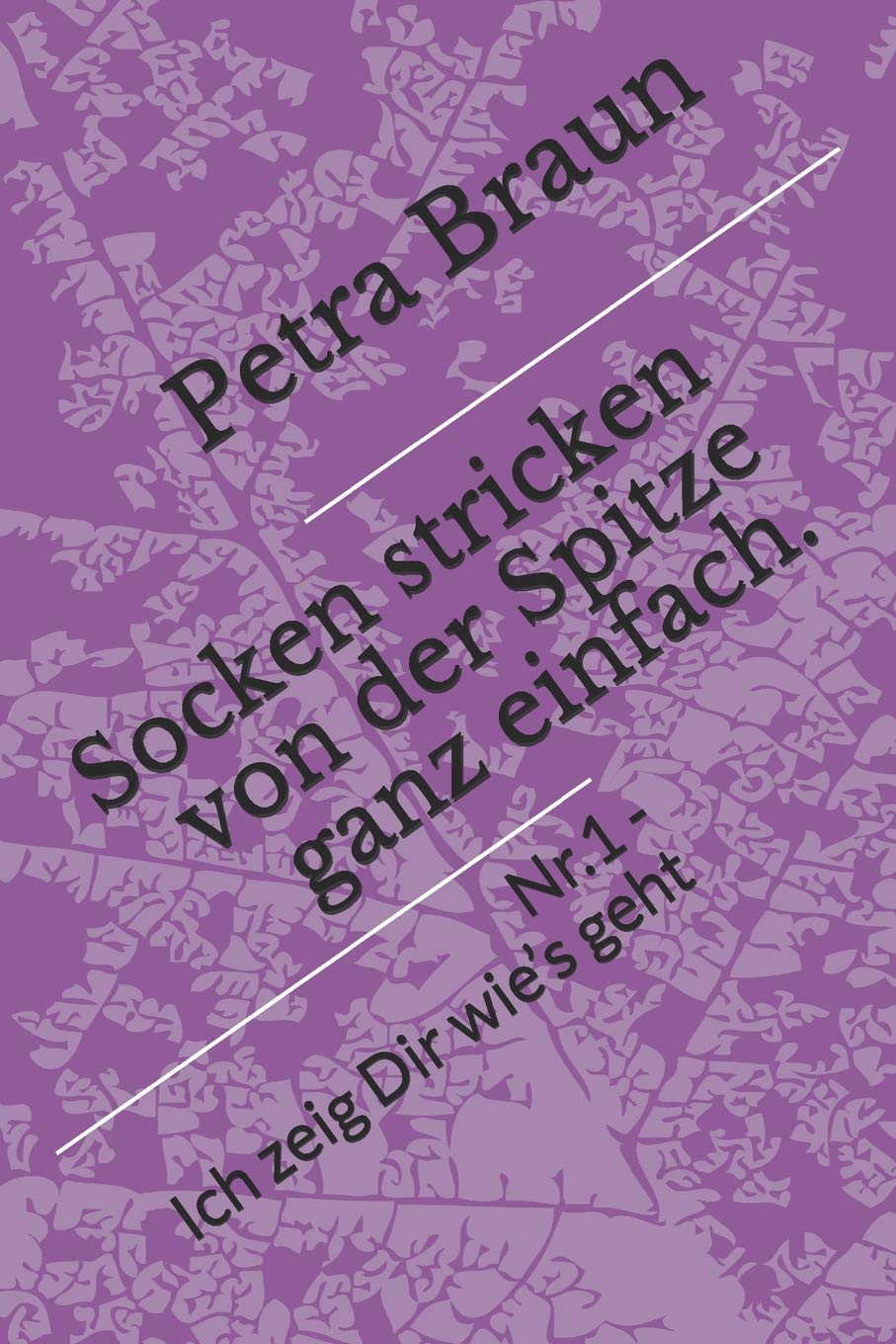 Socken stricken von der Spitze ganz einfach.: Nr. 1 - Ich zeig Dir wie’s geht (Socken von der Spitze, Band 1) Hobbies & Crafts