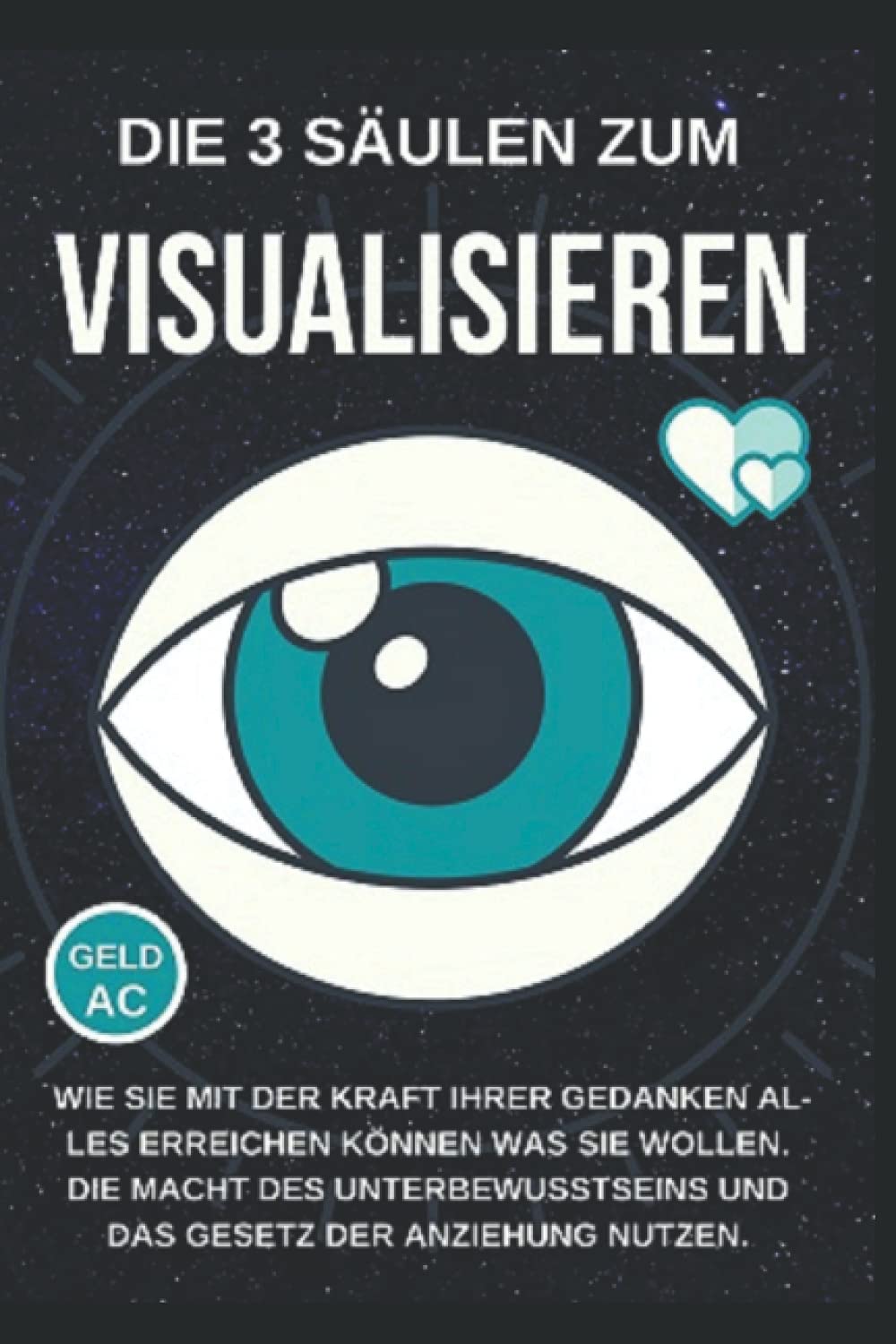 Erfolg durch Visualisieren und Gedanken: Wie Sie das Gesetz der Anziehung und die Kraft der Positiven Gedanken für sich nutzen können. Das ... Glück und innere Ruhe im Alltag und Beruf. Social Sciences