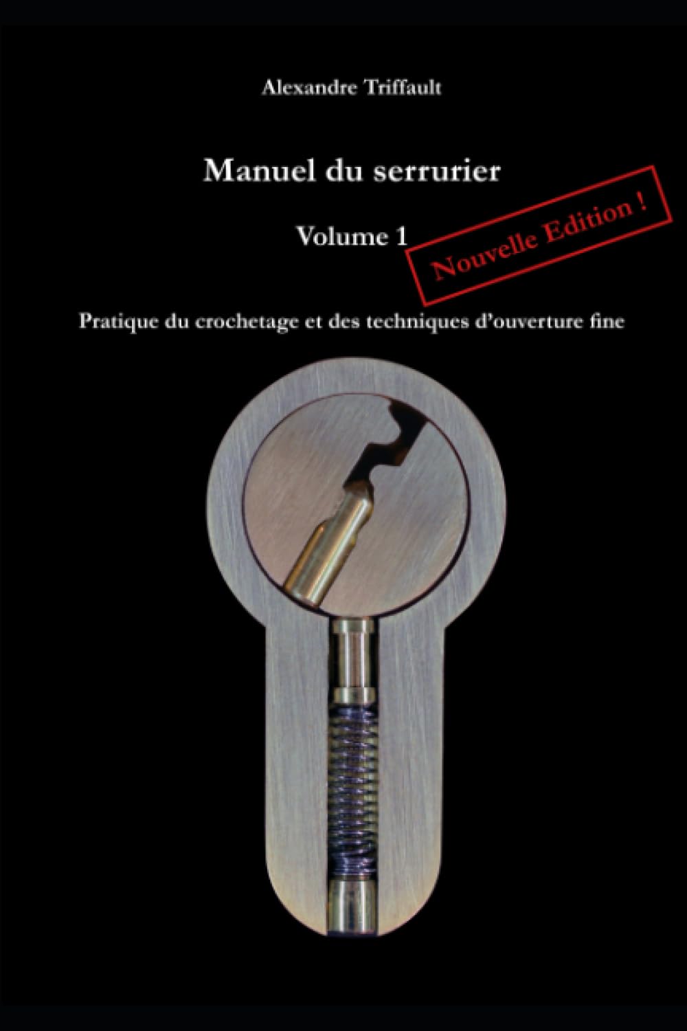 Manuel du Serrurier, Volume 1, Nouvelle édition: Pratique du crochetage et des techniques d’ouverture fine Reference Books