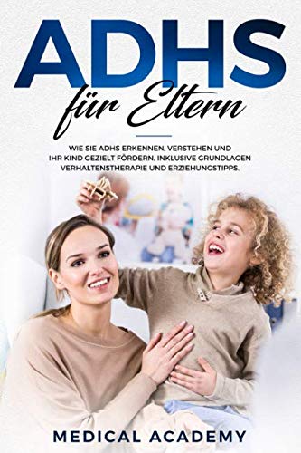 ADHS für Eltern: Wie Sie ADHS erkennen, verstehen und Ihr Kind gezielt fördern. Inklusive Grundlagen, Verhaltenstherapie und Erziehungstipps. International
