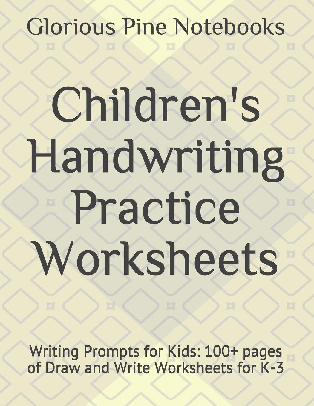 Children's Handwriting Practice Worksheets: Writing Prompts for Kids: 100+ pages of Draw and Write Worksheets for K-3 Study Guides