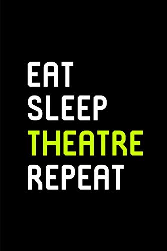 Eat Sleep Theatre Thespian School College Ruled Notebook: Blank Lined Journal Film, Art & Culture