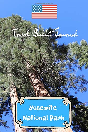 Travel Bullet Journal Yosemite National Park: Turn your adventures into a life-long memory with this notebook planner and organzier. Books