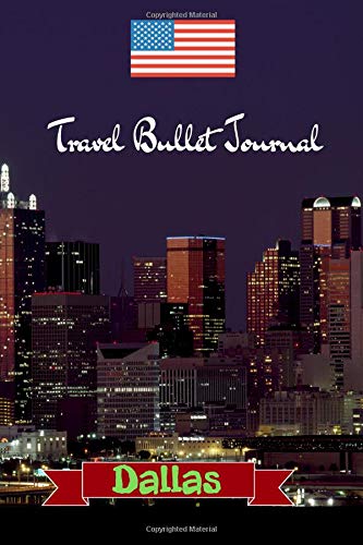 Travel Bullet Journal Dallas: Turn your adventures into a life-long memory with this notebook planner and organzier. Books