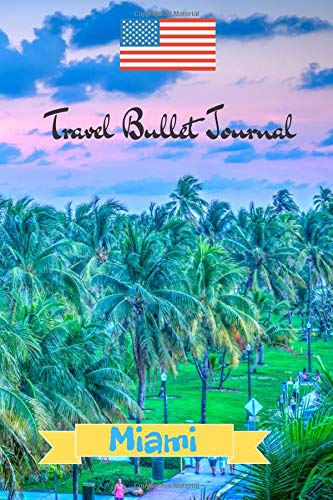 Travel Bullet Journal Miami: Turn your adventures into a life-long memory with this notebook planner and organzier. Books
