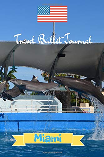 Travel Bullet Journal Miami: Turn your adventures into a life-long memory with this notebook planner and organzier. Books