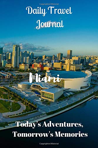 Daily Travel Journal Miami: Today's Adventures, Tomorrow's Memories Books