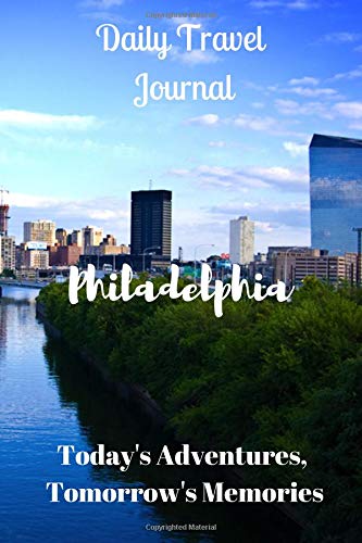Daily Travel Journal Philadelphia: Today's Adventures, Tomorrow's Memories Books