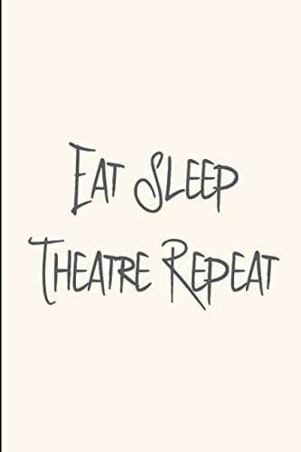 Eat Sleep Theatre Thespian School Funny Slogan College Ruled Notebook: Blank Lined Journal Film, Art & Culture
