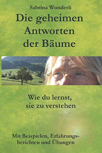 Die geheimen Antworten der Bäume, wie Du lernst sie zu verstehen: Waldbaden und mit Bäumen kommunizieren, Baumkommunikation und Natur - Spiritualität Mathematics
