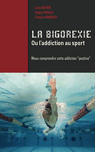 La Bigorexie, ou l'addiction au sport: Mieux comprendre cette addiction "positive" Learning & Reference