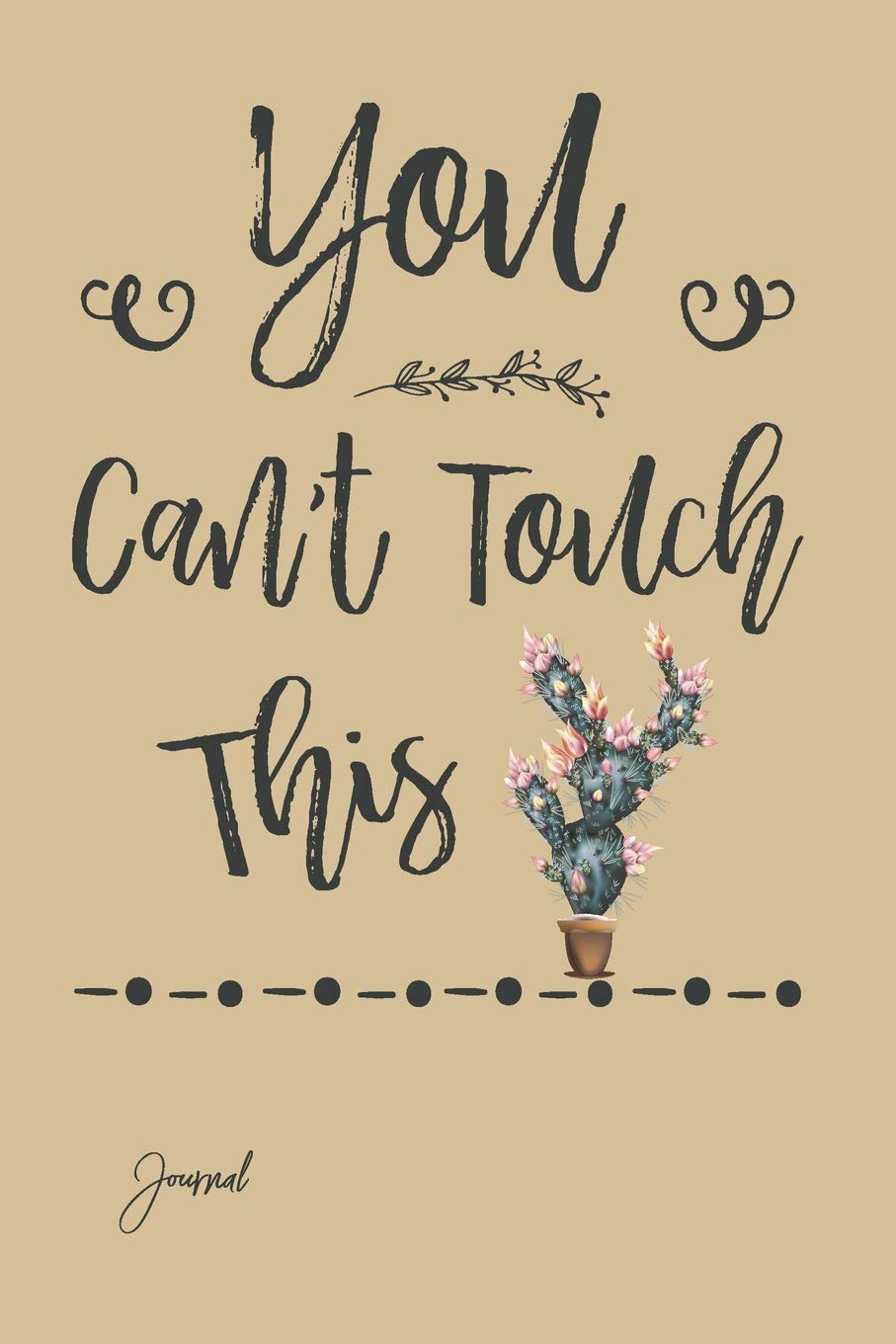 You Can't Touch This Journal: 150 Blank Lined Pages - 6" x 9" Notebook With Cute Cactus Print On The Cover Garden & Plants