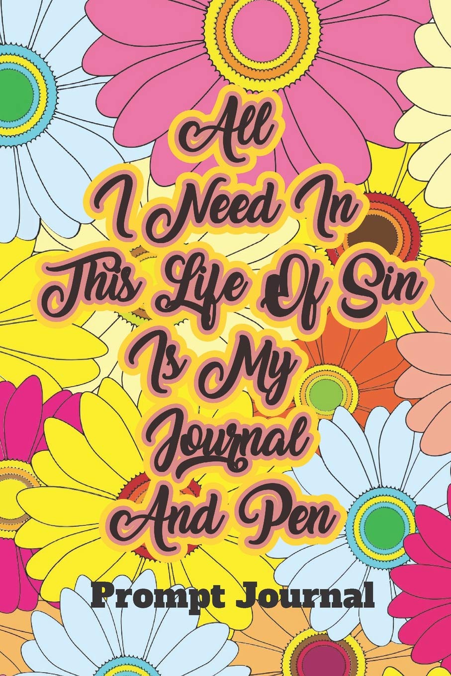All I Need In This Life Of Sin Is My Journal And Pen Prompt Journal Essays & Short Stories