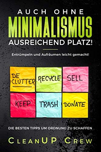 Auch ohne Minimalismus ausreichend Platz! Entrümpeln und Aufräumen leicht gemacht!:: Die besten Tipps um Ordnung zu schaffen Home & Household