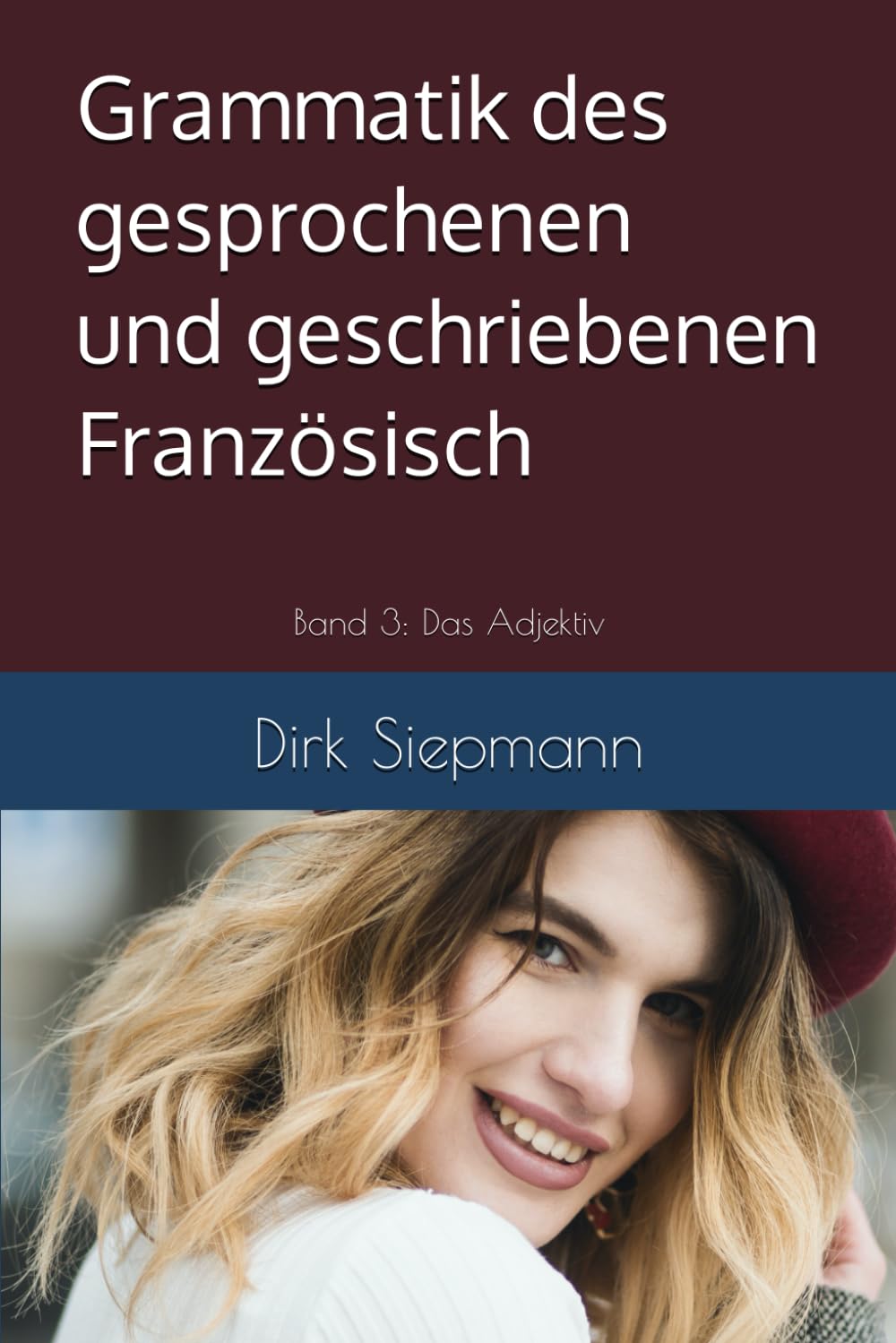 Grammatik des gesprochenen und geschriebenen Französisch: Band 3: Das Adjektiv Foreign Languages ​​& Dictionaries