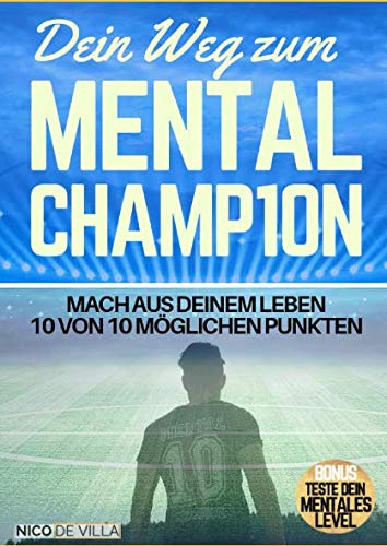 Dein Weg zum Mental-Champion: Mach aus deinem Leben 10 von 10 möglichen Punkten Learning & Reference