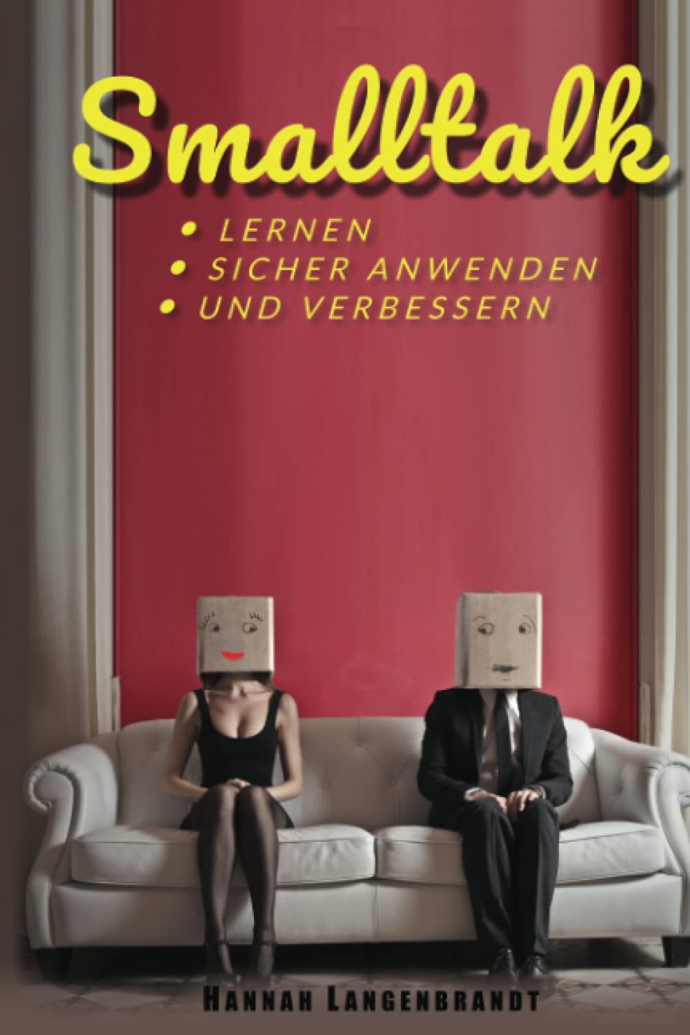 Smalltalk: lernen, sicher anwenden und verbessern. Die einfache Kunst mit etwas Training ein Gespräch zu halten und mit Gesprächskonversation Freunde finden und neue Kontakte knüpfen Lifestyle