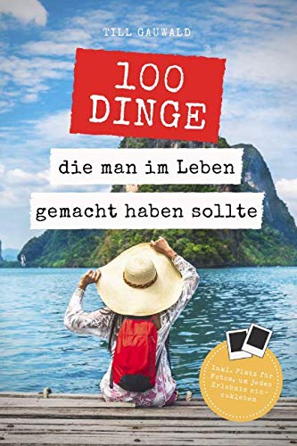 100 Dinge, die man im Leben gemacht haben sollte: Das Leben ist viel zu kurz, um Zeit zu verschwenden! Inkl. Platz für ein Fotobeweis Parents & Children
