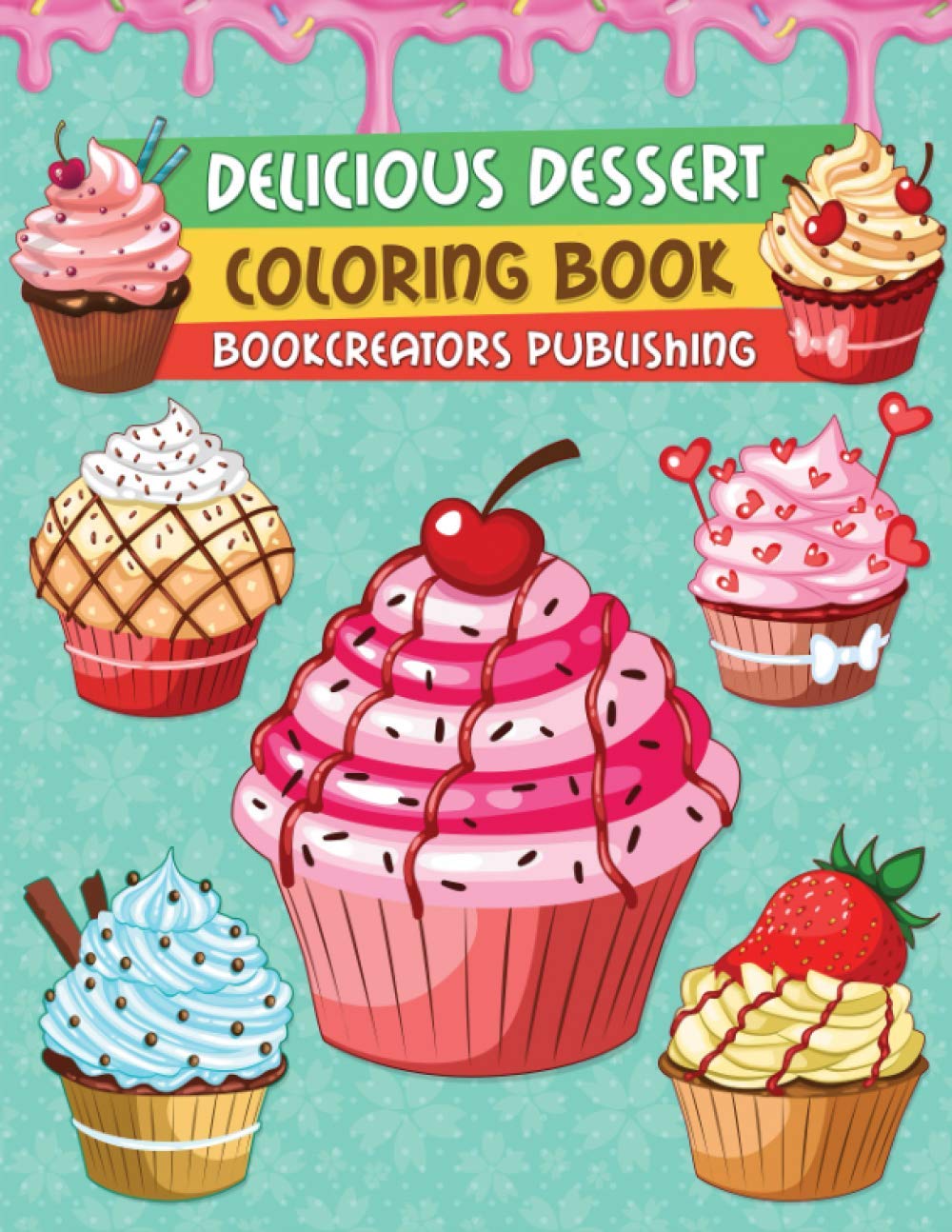 Delicious Desserts Coloring Book: A Delightful Collection of Dessert Designs for Kids (Pancakes, Cupcakes, Ice Cream, Fruits and More) Film, Art & Culture